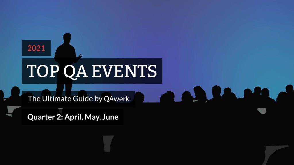 Top QA Events in 2021: Quarter 2 Ultimate Guide